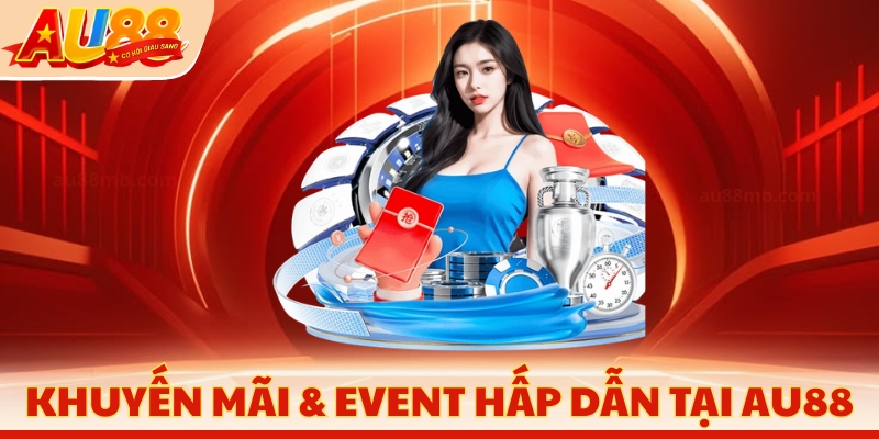 Khuyến mãi & event hấp dẫn tại AU88
