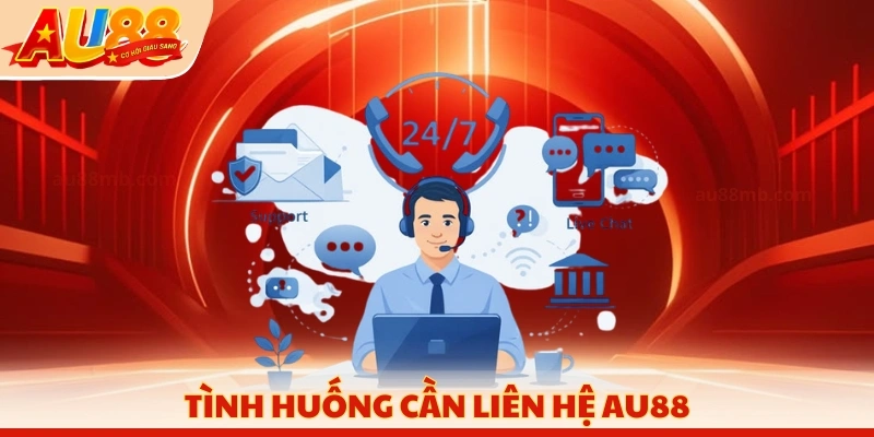 Tình huống cần liên hệ AU88