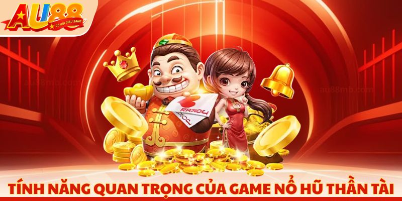 Tính năng quan trọng của Game nổ hũ thần tài